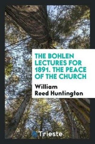 Cover of The Bohlen Lectures for 1891. the Peace of the Church