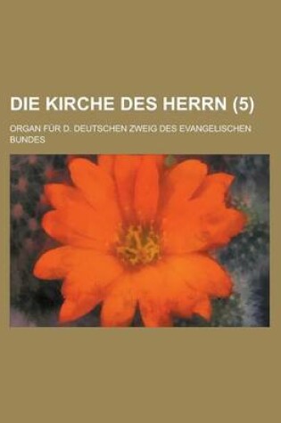 Cover of Die Kirche Des Herrn; Organ Fur D. Deutschen Zweig Des Evangelischen Bundes (5 )