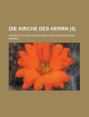 Book cover for Die Kirche Des Herrn; Organ Fur D. Deutschen Zweig Des Evangelischen Bundes (5 )