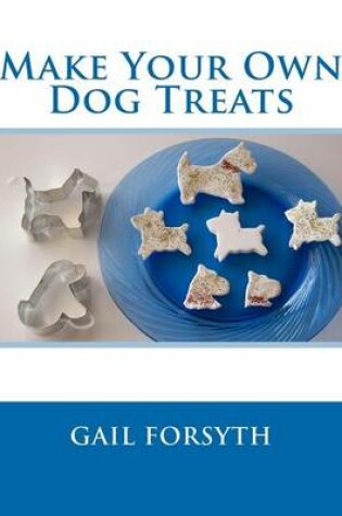Cover of Make Your Own Dog Treats