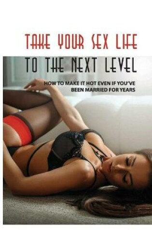 Cover of Take Your Sex Life to the Next Level