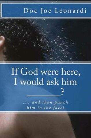 Cover of If God were here, I would ask him _______?