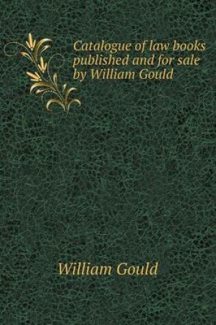 Cover of Catalogue of law books published and for sale by William Gould