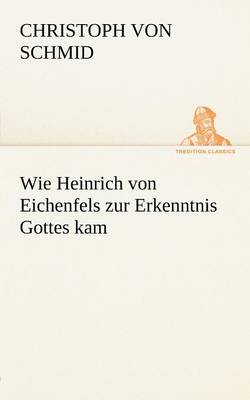 Book cover for Wie Heinrich Von Eichenfels Zur Erkenntnis Gottes Kam