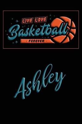Book cover for Live Love Basketball Forever Ashley