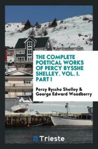 Cover of The Complete Poetical Works of Percy Bysshe Shelley. Vol. I. Part I