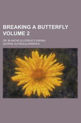 Cover of Breaking a Butterfly; Or, Blanche Ellerslie's Ending Volume 2