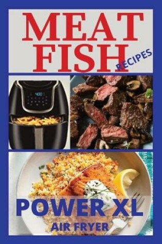 Cover of Meat and Fish Recipes for Power XL Air Fryer