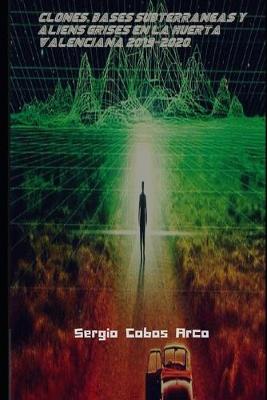 Book cover for "Clones, Bases Subterraneas y Aliens Grises en la Huerta Valenciana 2019-2020."