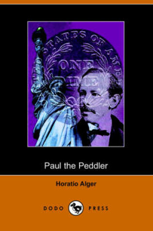 Cover of Paul the Peddler, or the Fortunes of a Young Street Merchant (Dodo Press)