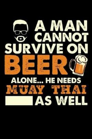 Cover of A Man Cannot Survive On Beer Alone He Needs Muay Thai As Well