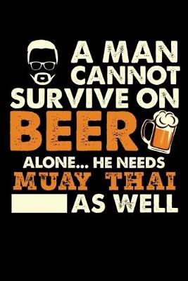 Book cover for A Man Cannot Survive On Beer Alone He Needs Muay Thai As Well