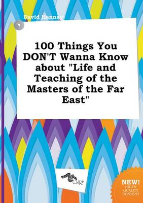 Book cover for 100 Things You Don't Wanna Know about Life and Teaching of the Masters of the Far East