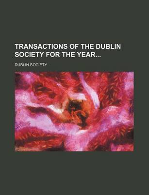 Book cover for Transactions of the Dublin Society for the Year