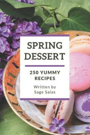 Cover of 250 Yummy Spring Dessert Recipes