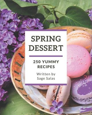 Book cover for 250 Yummy Spring Dessert Recipes