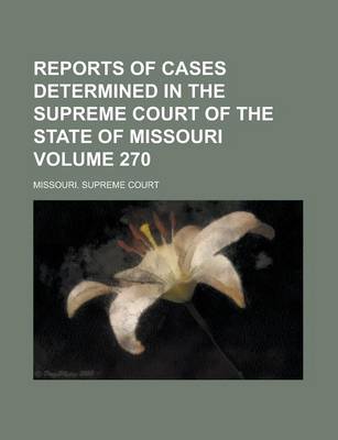 Book cover for Reports of Cases Determined in the Supreme Court of the State of Missouri Volume 270