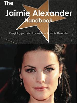 Book cover for The Jaimie Alexander Handbook - Everything You Need to Know about Jaimie Alexander