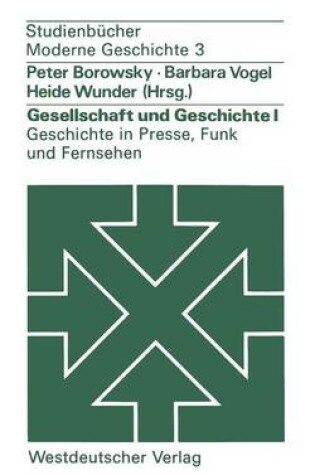 Cover of Gesellschaft und Geschichte I: Geschichte in Presse, Funk und Fernsehen