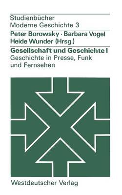 Cover of Gesellschaft und Geschichte I: Geschichte in Presse, Funk und Fernsehen