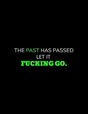 Book cover for The Past Has Passed Let It Fucking GO