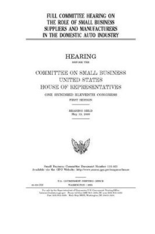 Cover of Full committee hearing on the role of small business suppliers and manufacturers in the domestic auto industry