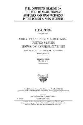 Book cover for Full committee hearing on the role of small business suppliers and manufacturers in the domestic auto industry
