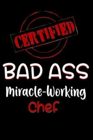Cover of Certified Bad Ass Miracle-Working Chef