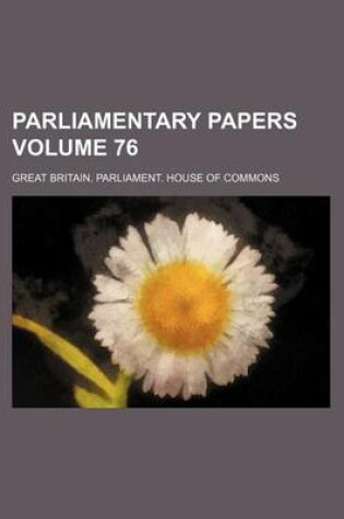 Cover of Parliamentary Papers Volume 76