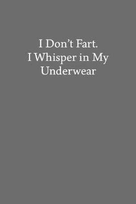 Book cover for I Don't Fart. I Whisper in My Underwear