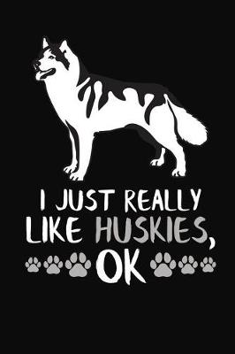 Book cover for I Just Really Like Huskies, Ok