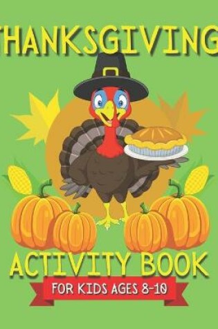 Cover of Thanksgiving Activity Book For Kids Ages 8-10