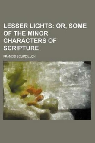 Cover of Lesser Lights; Or, Some of the Minor Characters of Scripture