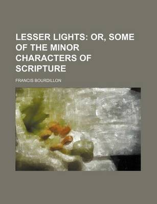 Book cover for Lesser Lights; Or, Some of the Minor Characters of Scripture