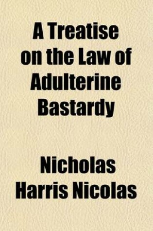 Cover of A Treatise on the Law of Adulterine Bastardy; With a Report of the Banbury Case, and of All Other Cases Bearing Upon the Subject
