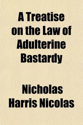 Book cover for A Treatise on the Law of Adulterine Bastardy; With a Report of the Banbury Case, and of All Other Cases Bearing Upon the Subject