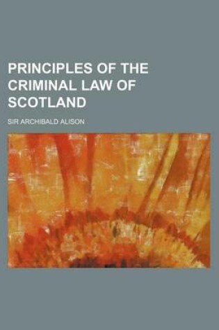 Cover of Principles of the Criminal Law of Scotland