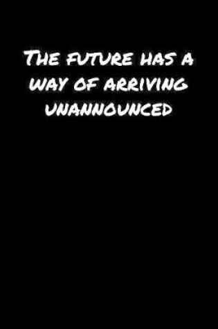 Cover of The Future Has A Way Of Arriving Unannounced