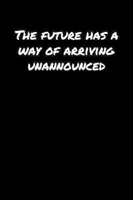 Book cover for The Future Has A Way Of Arriving Unannounced