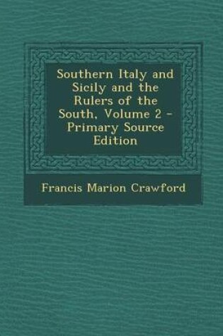 Cover of Southern Italy and Sicily and the Rulers of the South, Volume 2 - Primary Source Edition