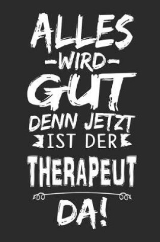 Cover of Alles wird gut denn jetzt ist der Therapeut da