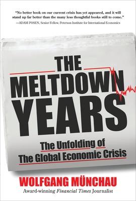 Book cover for The Meltdown Years: The Unfolding of the Global Economic Crisis