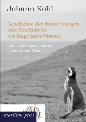 Book cover for Geschichte Der Entdeckungen Und Schiffahrten Zur Magellan's-Strasse