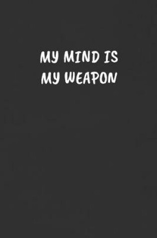 Cover of My Mind Is My Weapon