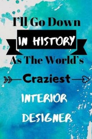 Cover of I'll Go Down In History As The World's Craziest Interior Designer