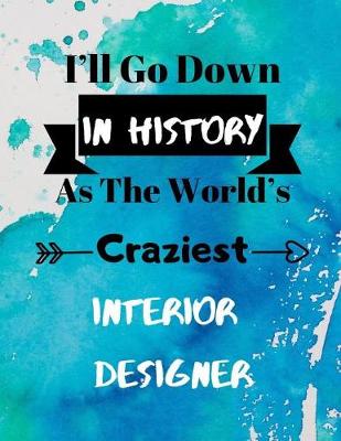 Book cover for I'll Go Down In History As The World's Craziest Interior Designer