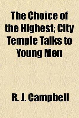 Book cover for The Choice of the Highest; City Temple Talks to Young Men