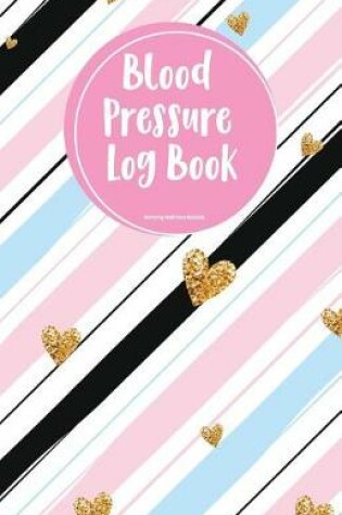 Cover of Blood Pressure Log Book Monitoring Health Diary Notebook