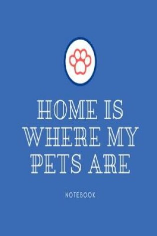 Cover of Home is where my pets are notebook