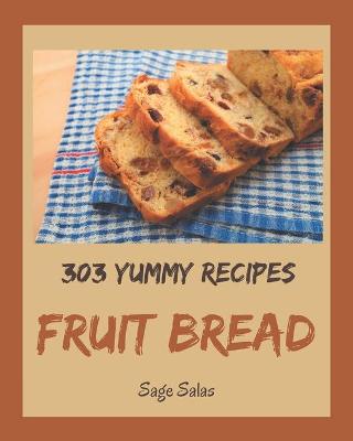 Book cover for 303 Yummy Fruit Bread Recipes